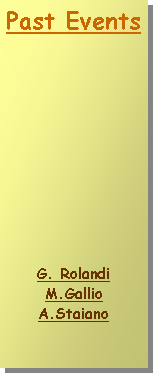 Casella di testo: Past Events
G. Rolandi
M.Gallio
A.Staiano
